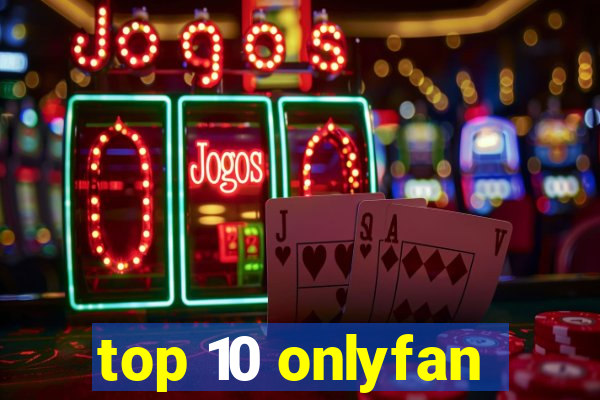 top 10 onlyfan